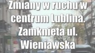 Zmiany w ruchu w centrum Lublina.  Zamknięta ul.  Wieniawska