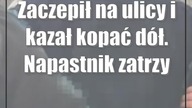 Zaczepił na ulicy i kazał kopać dół.  Napastnik zatrzymany