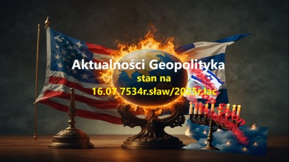 Aktualności Geopolityka stan na 16. 07. 7534r. sław/2025r. łac.