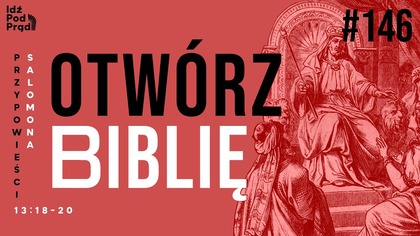 OTWÓRZ BIBLIĘ #146 | Przypowieści Salomona 13:18-20
