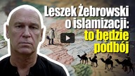 Leszek Żebrowski o islamizacji: to będzie podbój