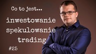 Inwestowanie, spekulowanie czy trading? To nie to samo! Definicje i przykłady #25