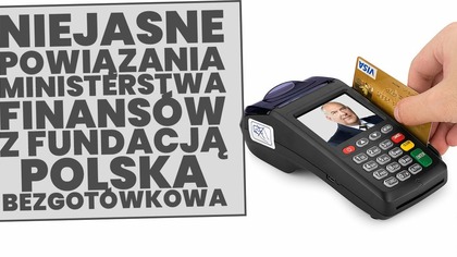 Niejasne powiązania Ministarstwa Finansów z fundacją Polska Bezgotówkowa