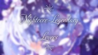 Nightcore- Legendary Lovers