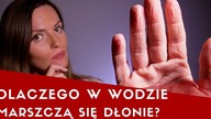 Dlaczego od wody marszczą nam się dłonie? W jakim celu?