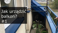 Jak urządzić wąski i długi balkon? Balkonowy vlog #1