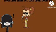 Luan Loud Error (Ft.  Lucy Loud) [Part 12]