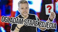 OGLĄDAM SWOJE STARE ZDJĘCIA