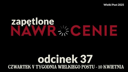 Wielki Post 2025 - odcinek 37