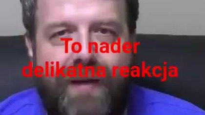 to nader delikatna reakcja jak ja bym powiedział odpowiednio ale film by zdjęli