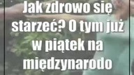 Jak zdrowo się starzeć? O tym już w piątek na międzynarodowej konferencji
