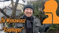 Źle Wymawiasz Esophagus - Szybka Lekcja Angielskiego