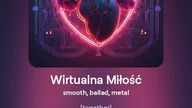 2024.09.30 - 8 - Wirtualna Miłość - smooth, ballad, metal - tekst Ewa Lipka, śpiew i muzyka SI/AL