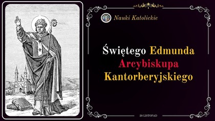 Niósł Kościół mimo prześladowań - św.  Edmund (20 listopada, obecnie 16 listopada)