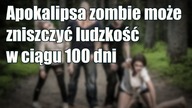 Modele matematyczne wskazują, że epidemia zombie może zniszczyć ludzkość w ciągu 100 dni