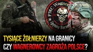 Tysiące żołnierzy na granicy.  Czy Wagnerowcy zagrożą Polsce?