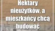 Hektary nieużytków, a mieszkańcy chcą budować domy