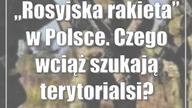 Rosyjska rakieta w Polsce.  Czego wciąż szukają terytorialsi?