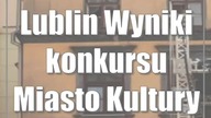 Lublin: Wyniki konkursu Miasto Kultury w 2021 r.