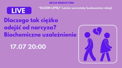Dlaczego tak ciężko odejść od narcyza?Biochemiczne uzależnienie LIVE 17. 07 20:00