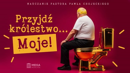 Przyjdź królestwo...  Moje! | Pastor Paweł Chojecki, Nauczanie, 2025-08-24