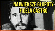 10 NAJWIEKSZYCH GŁUPOT FIDELA CASTRO