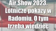 Air Show 2023.  Lotnicze pokazy w Radomiu.  O tym trzeba wiedzieć