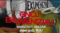GNÓJ EKUMENIZMU #Warsztaty biblijne