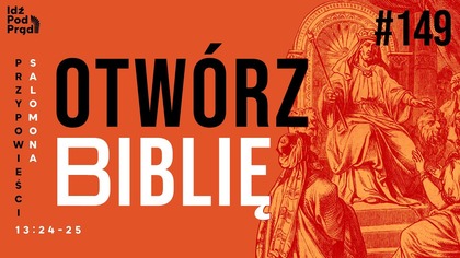 OTWÓRZ BIBLIĘ #149 | Przypowieści Salomona 13:24-25