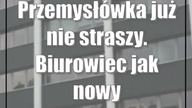 Przemysłówka już nie straszy.  Biurowiec jak nowy