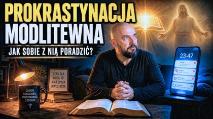 Prokrastynacja Modlitewna: Jak sobie z nią poradzić?
