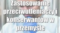 Zastosowanie przeciwutleniaczy i konserwantów w przemyśle spożywczym