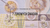 FOODBOOK #3 - 7 pomysłów na zdrowe śniadanie