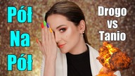 Drogie vs TanieCzyli Makijaz Poł na Poł Ulubiencami