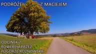 Podróże z Maciejem - Rowerem przez Pogórze Rożnowskie (odcinek 2)