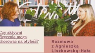 Czy aktywni fizycznie mogą chorować na otyłość? Rozmowa z Agnieszką Liszkowską-Hała