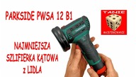 Najmniejsza szlifierka kątowa z Lidla PARKSIDE PWSA 12 B1 Narzędzie czy zabawka ??