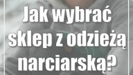 Jak wybrać sklep z odzieżą narciarską?