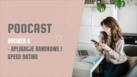 PODCAST #6 - Aplikacje RANDKOWE i speed dating, czyli gdzie szukać miłości ;) | LifeManagerka
