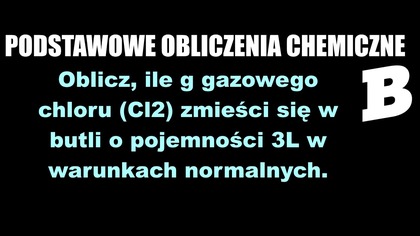 Oblicz, ile g gazowego chloru (Cl2) zmieści się w butli o pojemności 3L.  | PODSTAWOWE OBLICZENIA