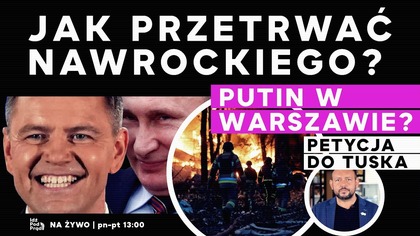Jak przetrwać Nawrockiego? Putin w Warszawie? Petycja do Tuska | IPP