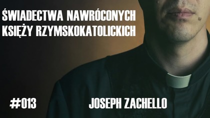 #013 Świadectwa nawróconych księży rzymskokatolickich  Joseph Zachello
