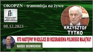 08.12.2023 Kto następny w kolejce do rozgrabienia polskiego majątku? Krzysztof Tytko