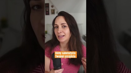 Cichy sabotażysta Twojego szczęścia