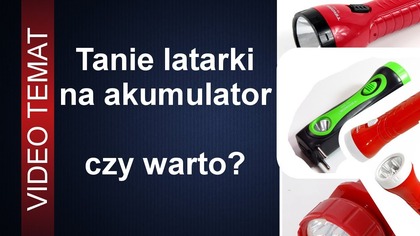 Tanie latarki akumulatorowe - czy warto je kupić?
