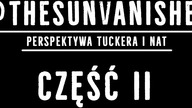 @TheSunVanished - historia znikającego słońca - Tucker i Nat. Cz.2