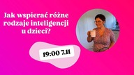 LIVE Jak wspierać różne rodzaje inteligencji dziecka? 19:00 11 listopada