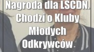 Nagroda dla LSCDN.  Chodzi o Kluby Młodych Odkrywców