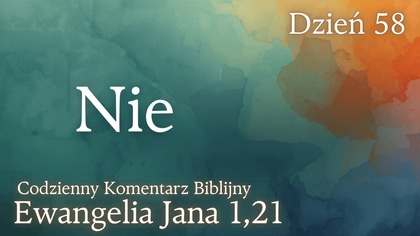 Nie | Ewangelia Jana 1,21 | Komentarz wers po wersie | Fabian Błaszkiewicz