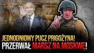 Jednodniowy pucz Prigożyna! Grupa Wagnera przerwała marsz na Moskwę!